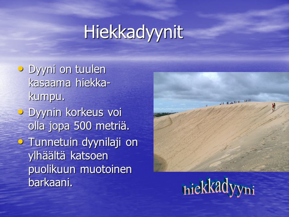 Hiekkadyynit hiekkadyyni Dyyni on tuulen kasaama hiekka- kumpu.