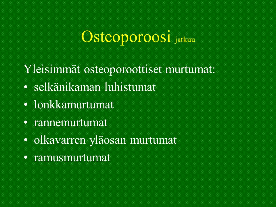 Osteoporoosi jatkuu Yleisimmät osteoporoottiset murtumat: