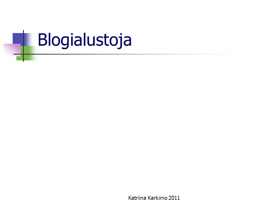Blogialustoja Katriina Karkimo 2011