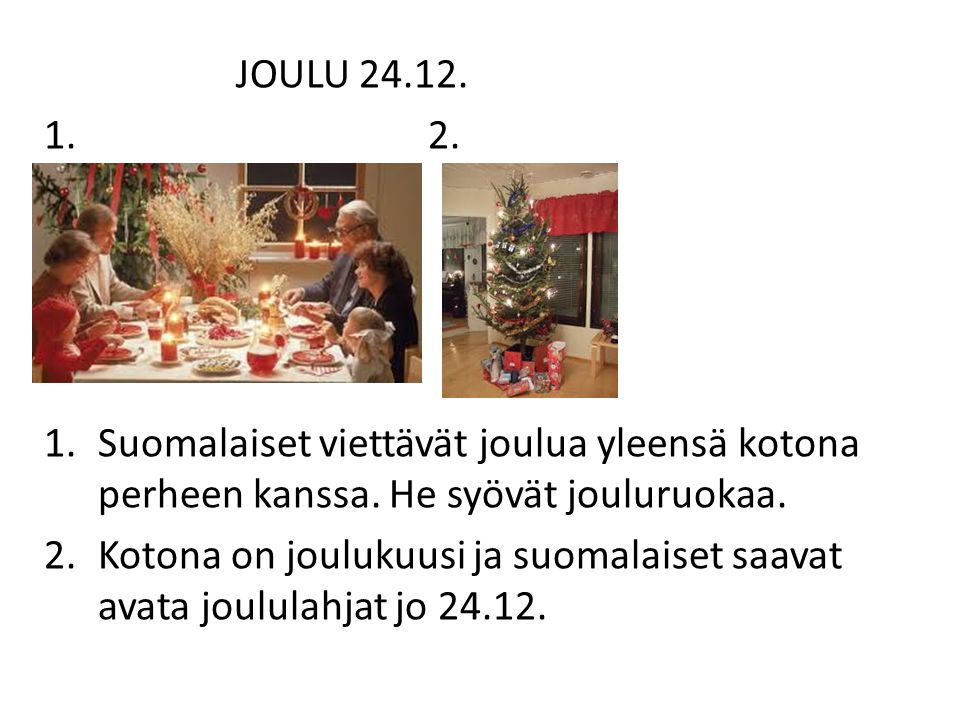 JOULU Suomalaiset viettävät joulua yleensä kotona perheen kanssa. He syövät jouluruokaa.