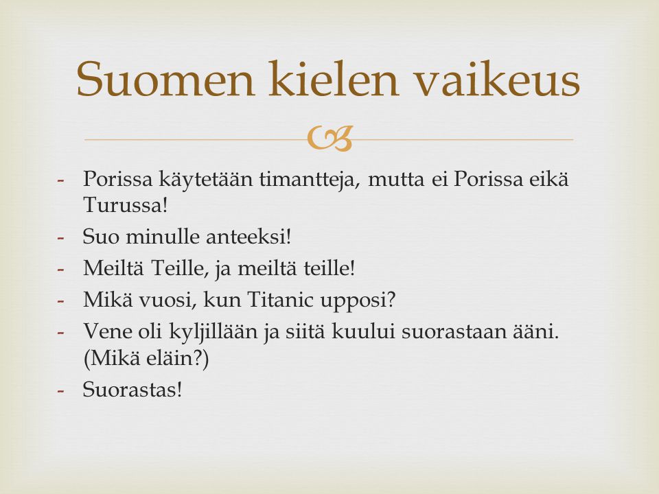 Suomen kielen vaikeus Porissa käytetään timantteja, mutta ei Porissa eikä Turussa! Suo minulle anteeksi!