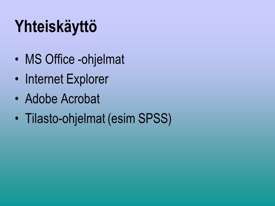 Yhteiskäyttö MS Office -ohjelmat Internet Explorer Adobe Acrobat