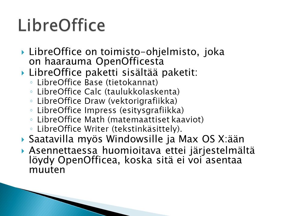 LibreOffice LibreOffice on toimisto-ohjelmisto, joka on haarauma OpenOfficesta. LibreOffice paketti sisältää paketit: