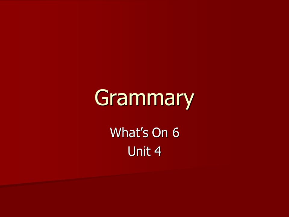 Grammary What’s On 6 Unit 4