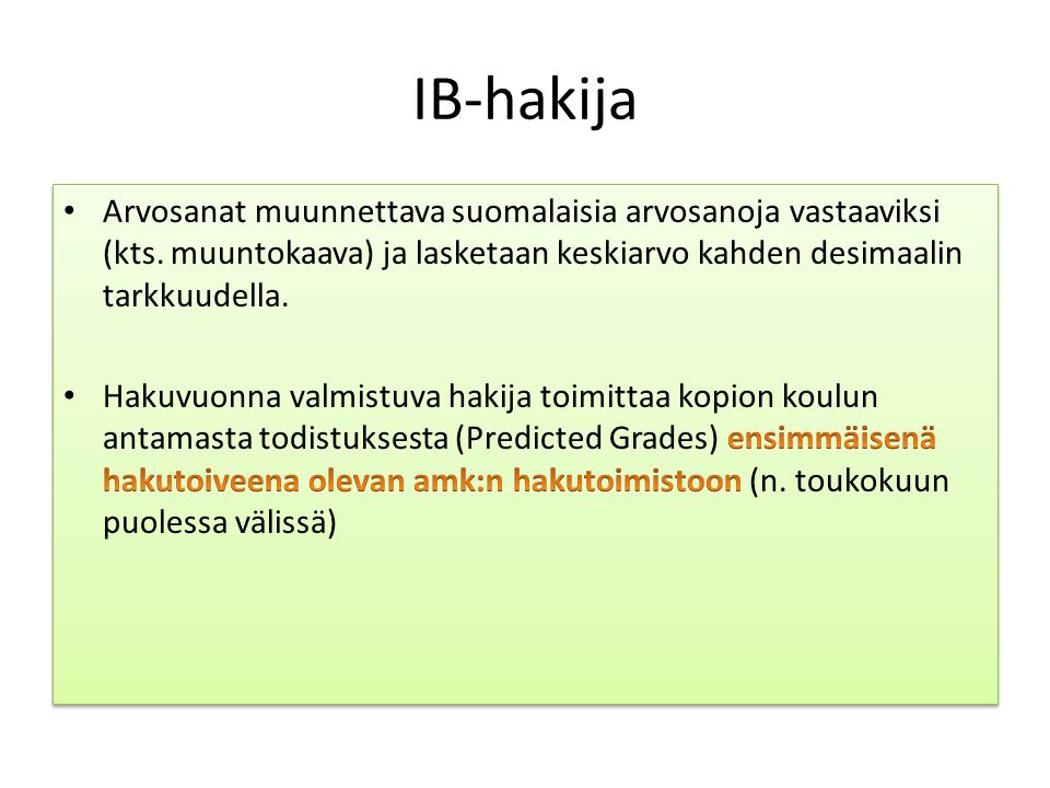 IB-hakija Arvosanat muunnettava suomalaisia arvosanoja vastaaviksi (kts. muuntokaava) ja lasketaan keskiarvo kahden desimaalin tarkkuudella.