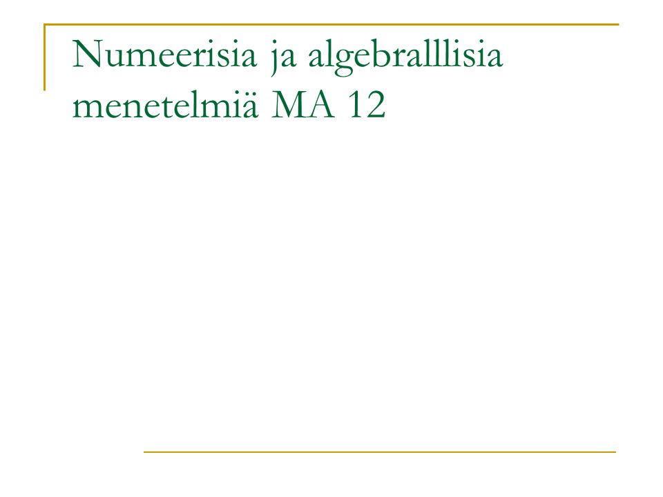 Numeerisia ja algebralllisia menetelmiä MA 12