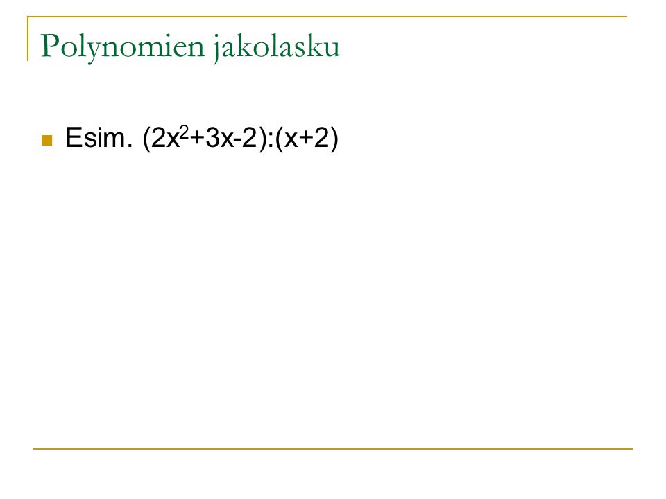 Polynomien jakolasku Esim. (2x2+3x-2):(x+2)
