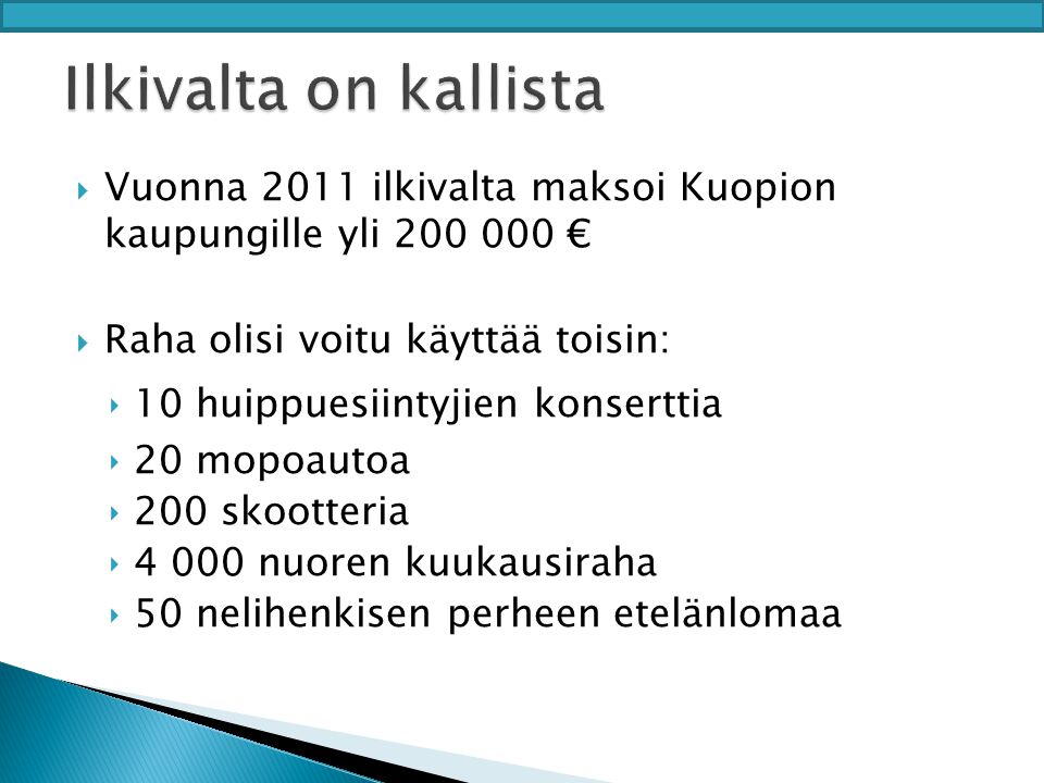 Ilkivalta on kallista Vuonna 2011 ilkivalta maksoi Kuopion kaupungille yli € Raha olisi voitu käyttää toisin: