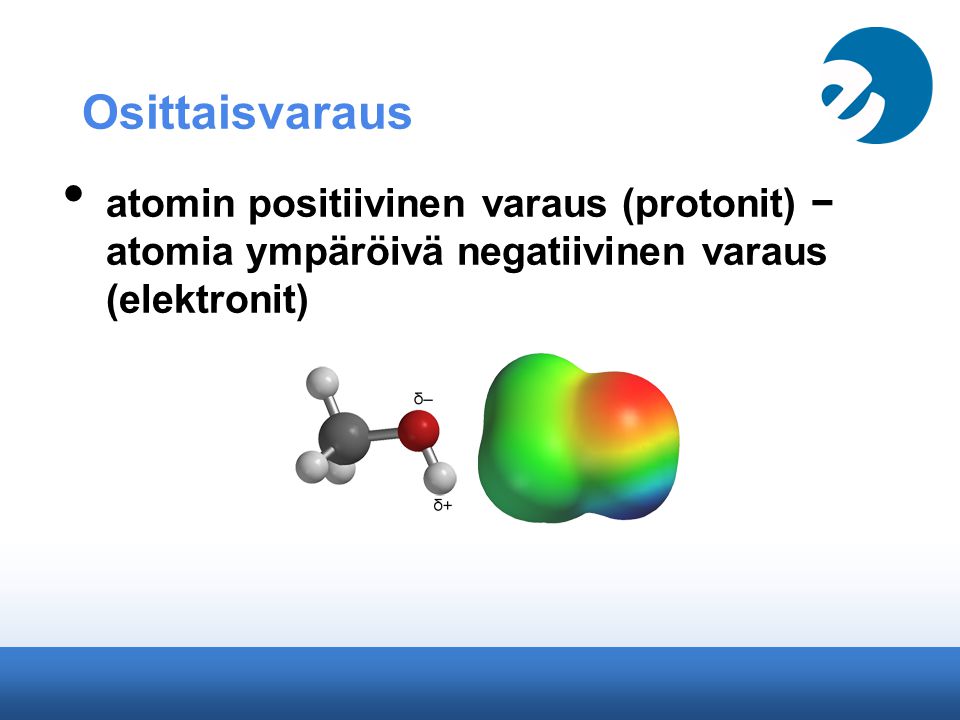 Osittaisvaraus atomin positiivinen varaus (protonit) − atomia ympäröivä negatiivinen varaus (elektronit)
