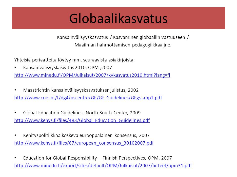 Globaalikasvatus Kansainvälisyyskasvatus / Kasvaminen globaaliin vastuuseen / Maailman hahmottamisen pedagogiikkaa jne.