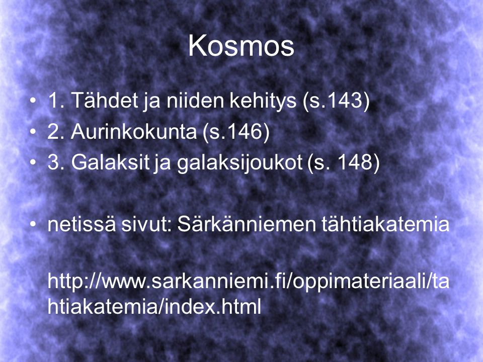 Kosmos 1. Tähdet ja niiden kehitys (s.143) 2. Aurinkokunta (s.146)