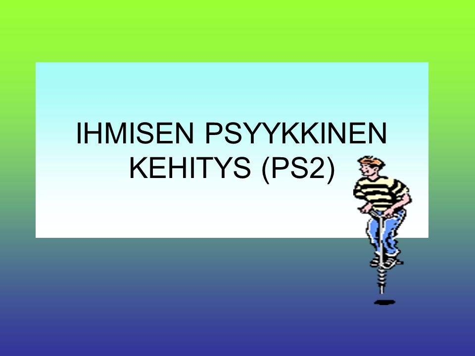 IHMISEN PSYYKKINEN KEHITYS (PS2)