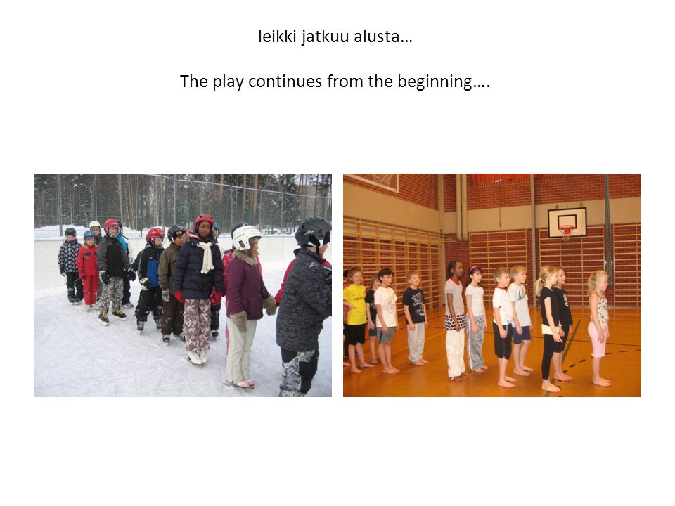 leikki jatkuu alusta… The play continues from the beginning….