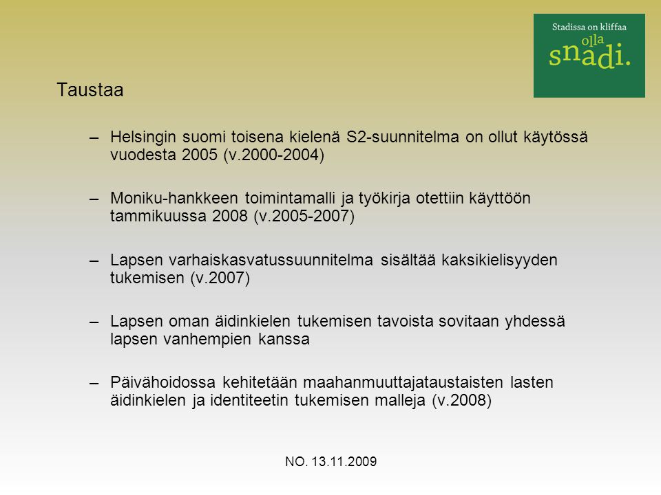 Taustaa Helsingin suomi toisena kielenä S2-suunnitelma on ollut käytössä vuodesta 2005 (v )