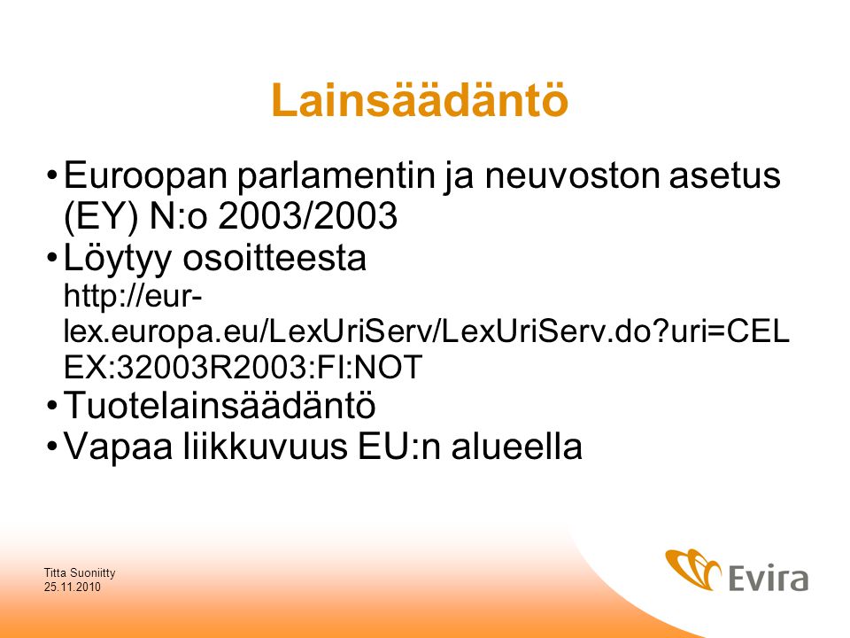 Lainsäädäntö Euroopan parlamentin ja neuvoston asetus (EY) N:o 2003/2003. Löytyy osoitteesta.