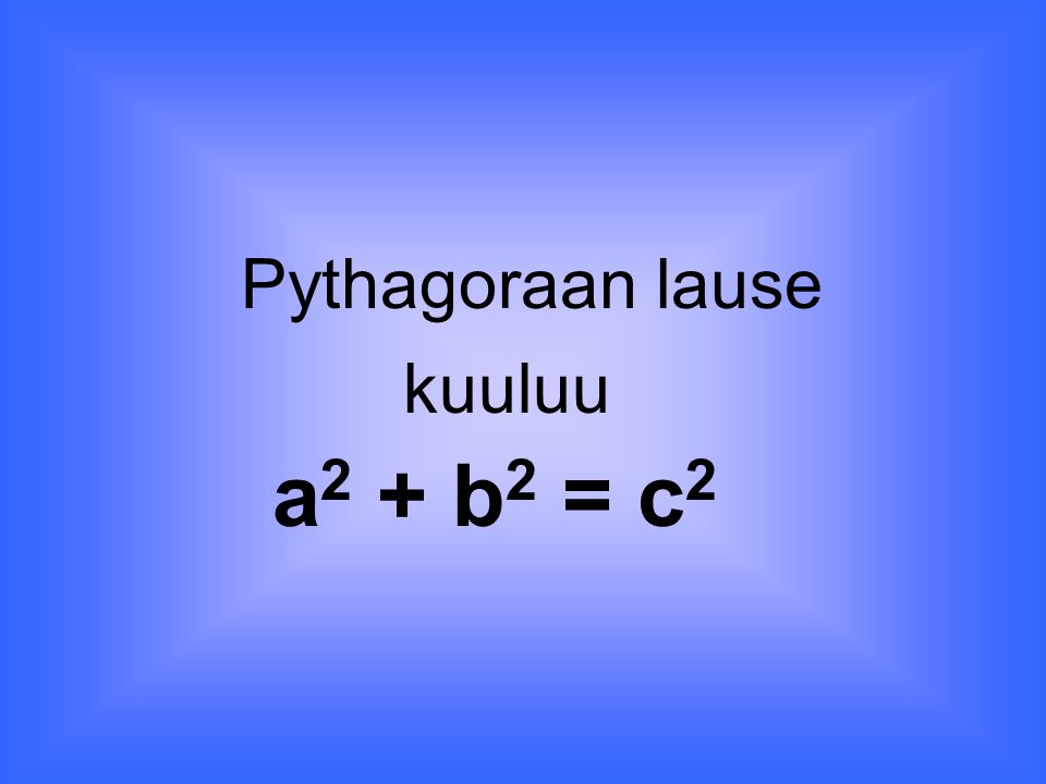 Pythagoraan lause kuuluu a2 + b2 = c2