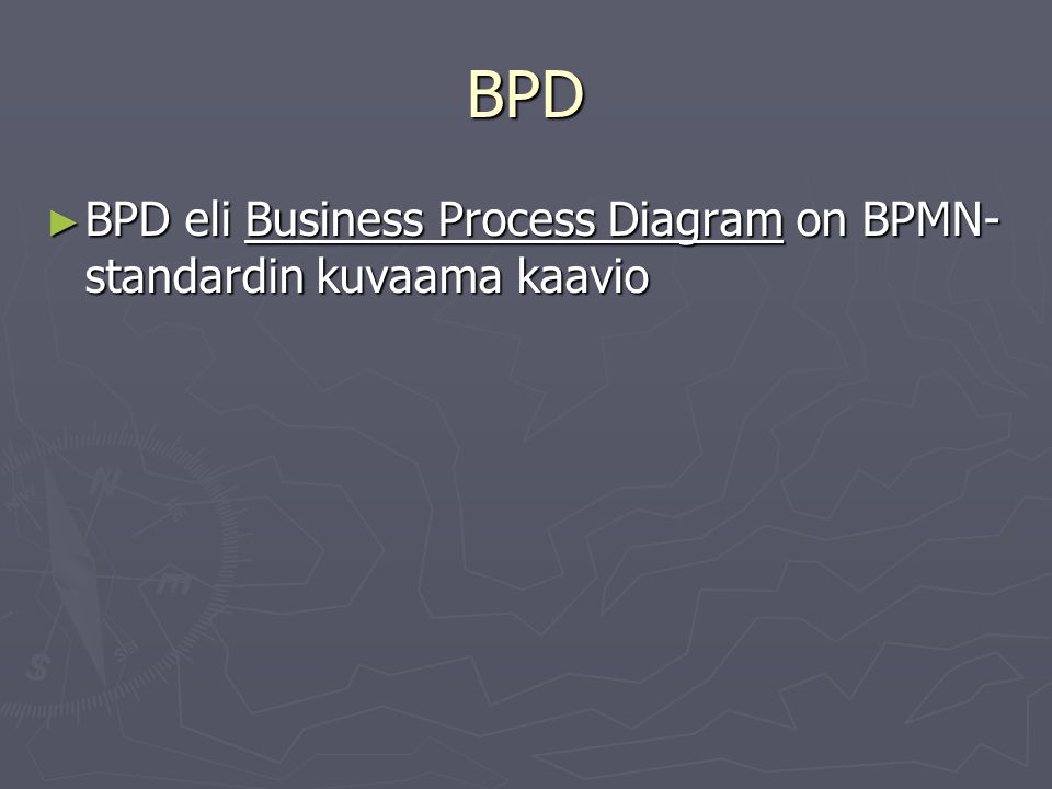 BPD BPD eli Business Process Diagram on BPMN-standardin kuvaama kaavio