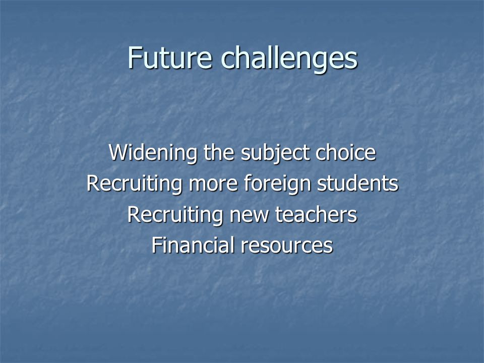Future challenges Widening the subject choice