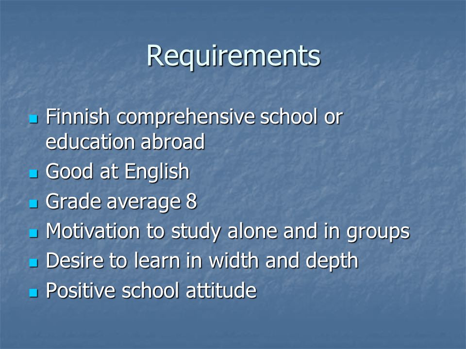 Requirements Finnish comprehensive school or education abroad