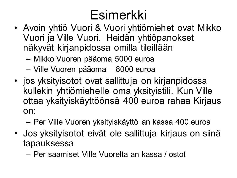 Esimerkki Avoin yhtiö Vuori & Vuori yhtiömiehet ovat Mikko Vuori ja Ville Vuori. Heidän yhtiöpanokset näkyvät kirjanpidossa omilla tileillään.