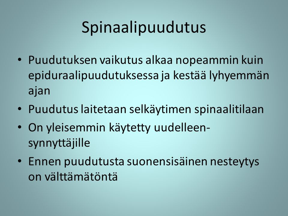 Spinaalipuudutus Puudutuksen vaikutus alkaa nopeammin kuin epiduraalipuudutuksessa ja kestää lyhyemmän ajan.