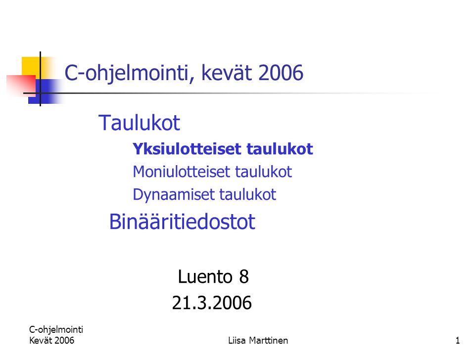 C-ohjelmointi, kevät 2006 Taulukot Binääritiedostot Luento