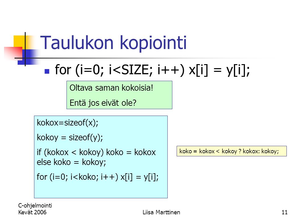 Taulukon kopiointi for (i=0; i<SIZE; i++) x[i] = y[i];