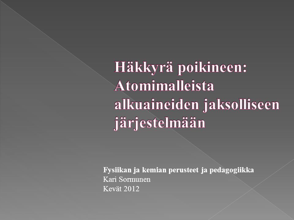 Fysiikan ja kemian perusteet ja pedagogiikka Kari Sormunen Kevät 2012