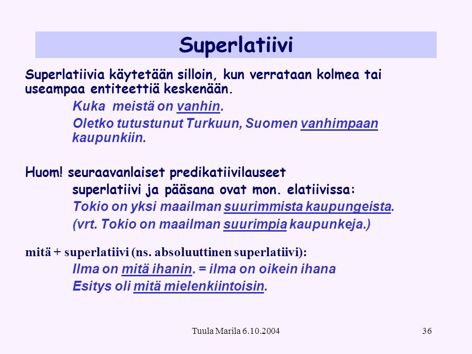 Superlatiivi Superlatiivia käytetään silloin, kun verrataan kolmea tai useampaa entiteettiä keskenään.