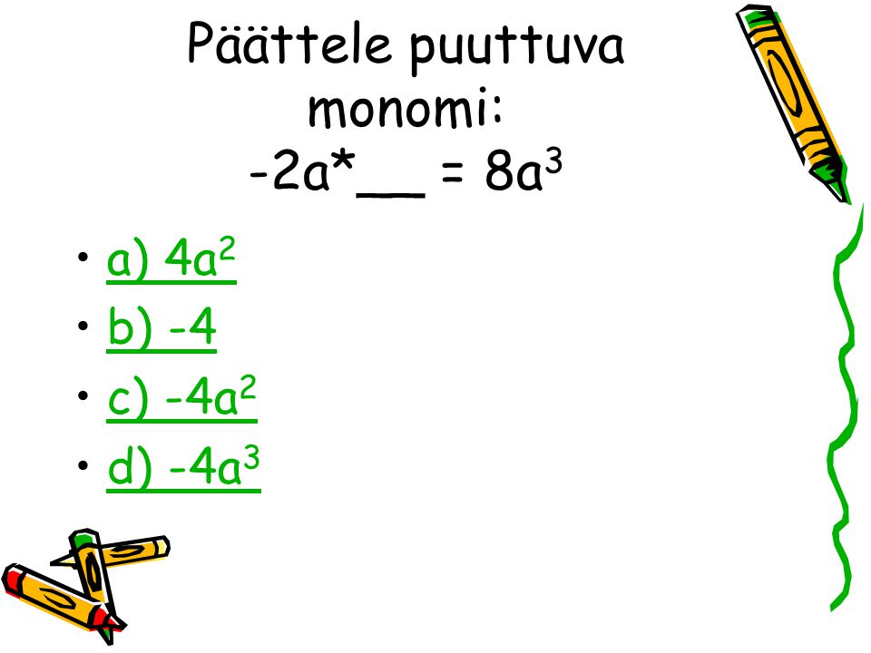 Päättele puuttuva monomi: -2a*__ = 8a3
