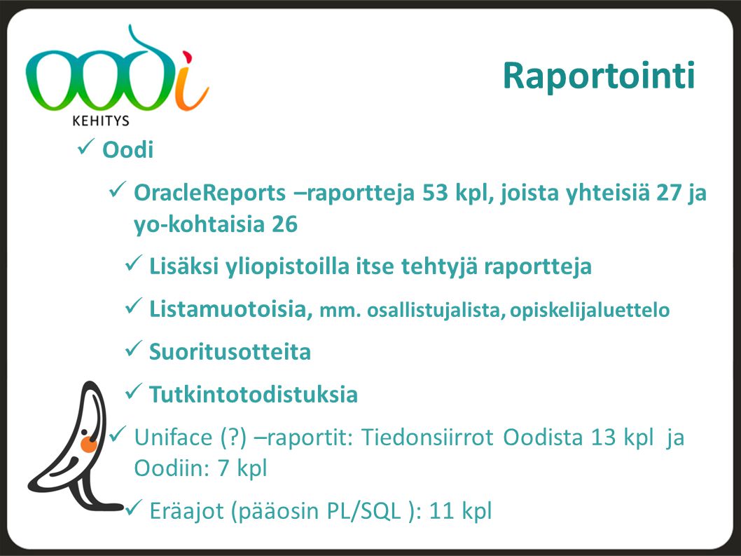 Raportointi Oodi. OracleReports –raportteja 53 kpl, joista yhteisiä 27 ja yo-kohtaisia 26. Lisäksi yliopistoilla itse tehtyjä raportteja.