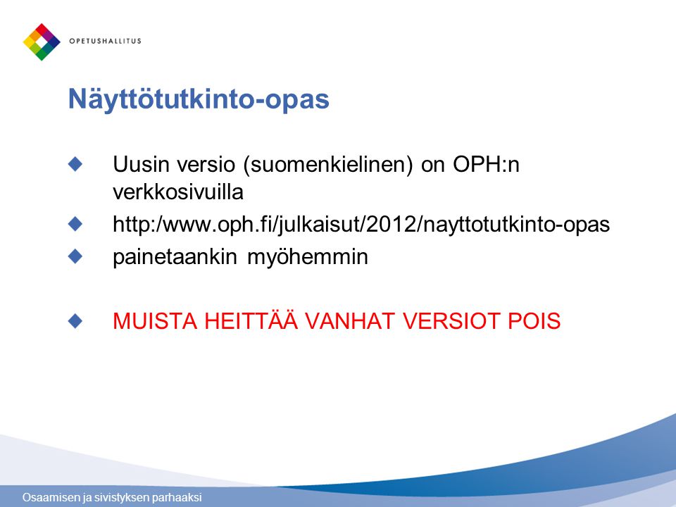 Näyttötutkinto-opas Uusin versio (suomenkielinen) on OPH:n verkkosivuilla.