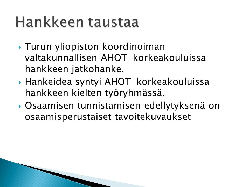 Hankkeen taustaa Turun yliopiston koordinoiman valtakunnallisen AHOT-korkeakouluissa hankkeen jatkohanke.
