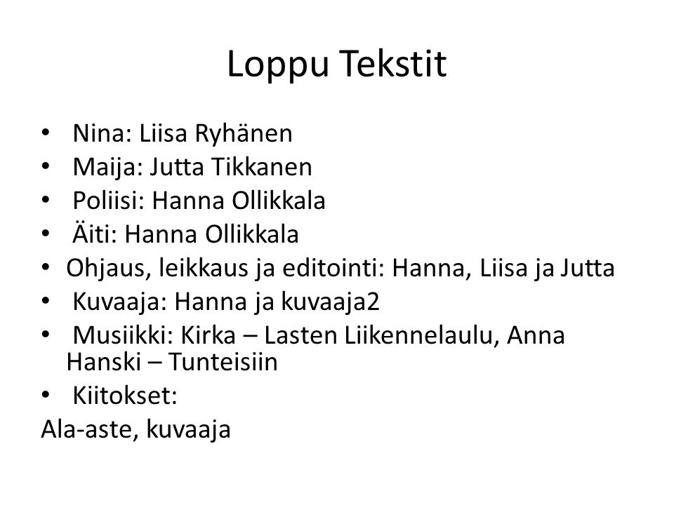 Loppu Tekstit Nina: Liisa Ryhänen Maija: Jutta Tikkanen