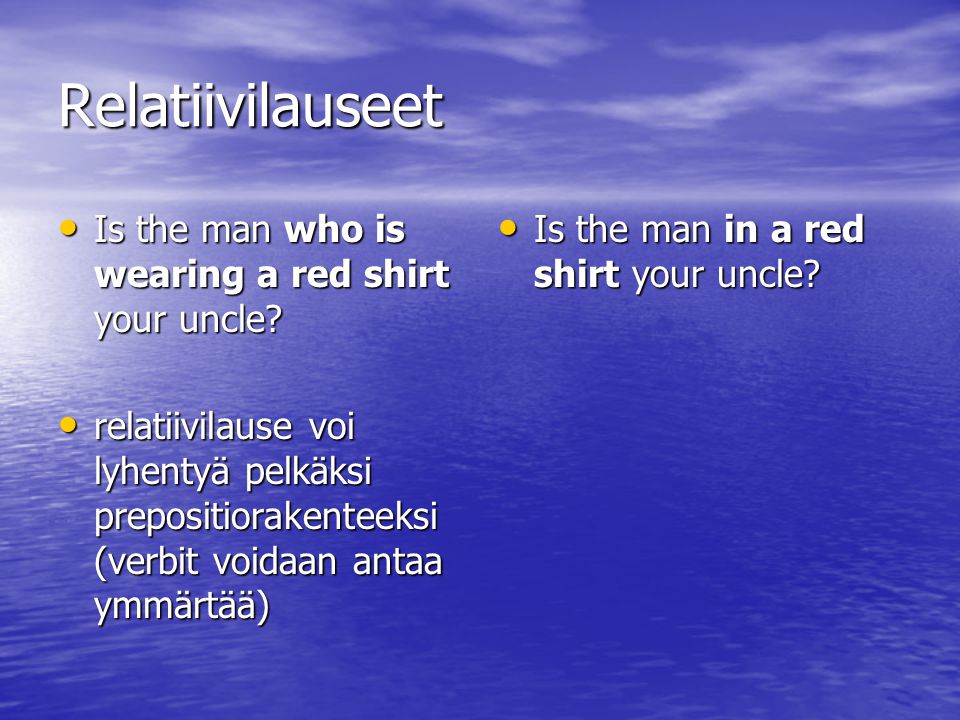 Relatiivilauseet Is the man who is wearing a red shirt your uncle