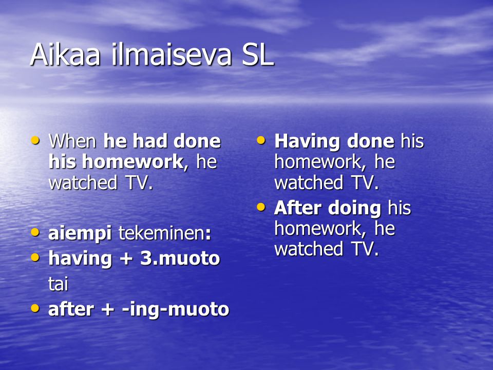 Aikaa ilmaiseva SL When he had done his homework, he watched TV.