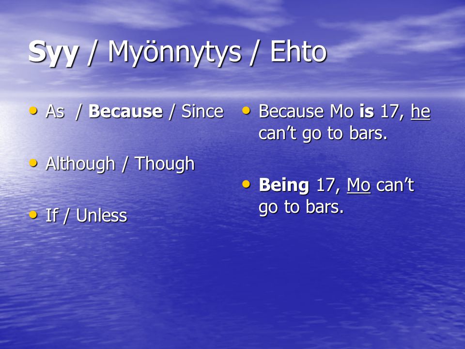 Syy / Myönnytys / Ehto As / Because / Since Although / Though