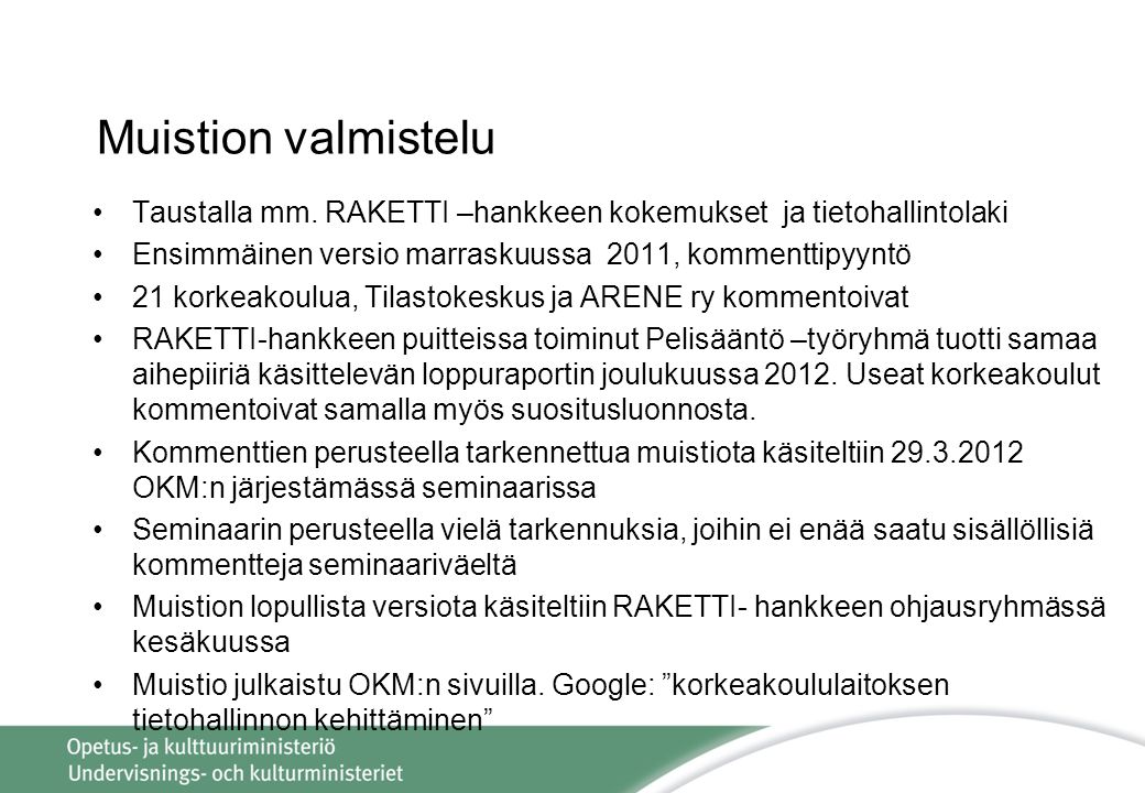 Muistion valmistelu Taustalla mm. RAKETTI –hankkeen kokemukset ja tietohallintolaki. Ensimmäinen versio marraskuussa 2011, kommenttipyyntö.