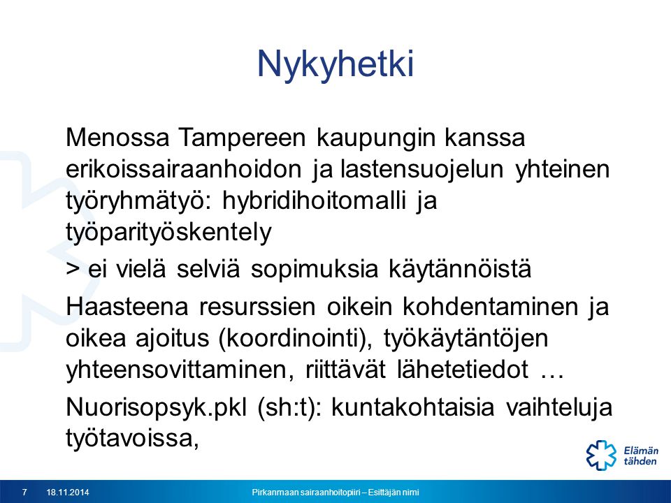 Nykyhetki Menossa Tampereen kaupungin kanssa erikoissairaanhoidon ja lastensuojelun yhteinen työryhmätyö: hybridihoitomalli ja työparityöskentely.