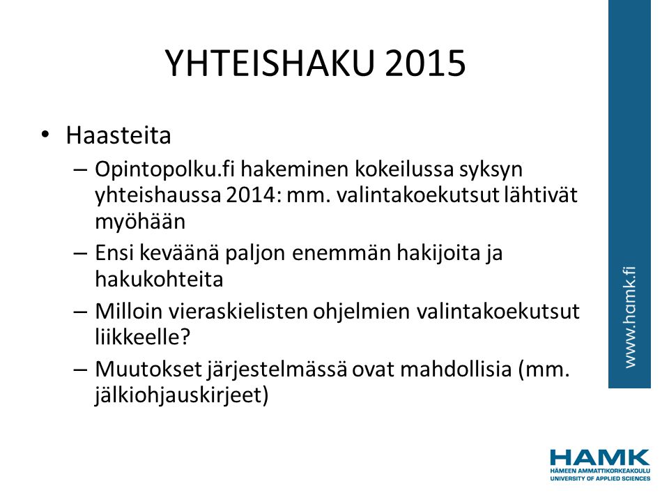 YHTEISHAKU 2015 Haasteita. Opintopolku.fi hakeminen kokeilussa syksyn yhteishaussa 2014: mm. valintakoekutsut lähtivät myöhään.