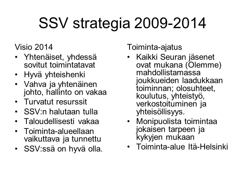 SSV strategia Visio Yhtenäiset, yhdessä sovitut toimintatavat. Hyvä yhteishenki. Vahva ja yhtenäinen johto, hallinto on vakaa.