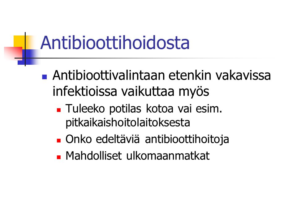 Antibioottihoidosta Antibioottivalintaan etenkin vakavissa infektioissa vaikuttaa myös. Tuleeko potilas kotoa vai esim. pitkaikaishoitolaitoksesta.