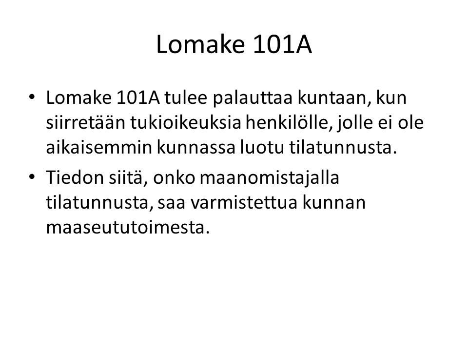 Lomake 101A Lomake 101A tulee palauttaa kuntaan, kun siirretään tukioikeuksia henkilölle, jolle ei ole aikaisemmin kunnassa luotu tilatunnusta.