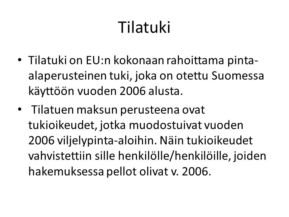 Tilatuki Tilatuki on EU:n kokonaan rahoittama pinta-alaperusteinen tuki, joka on otettu Suomessa käyttöön vuoden 2006 alusta.