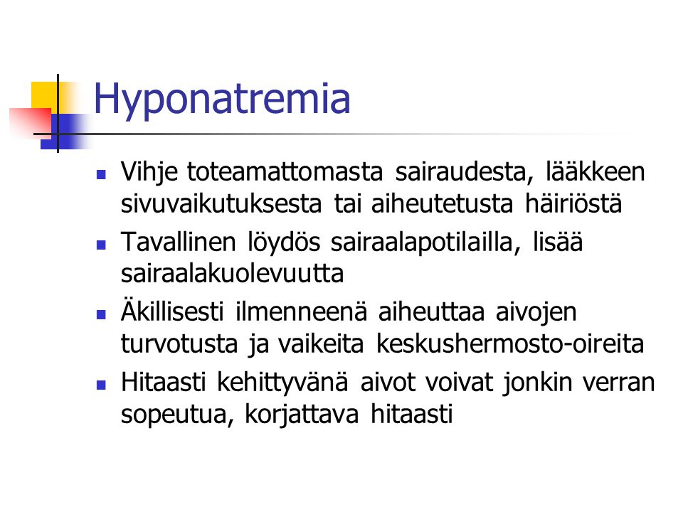 Hyponatremia Vihje toteamattomasta sairaudesta, lääkkeen sivuvaikutuksesta tai aiheutetusta häiriöstä.