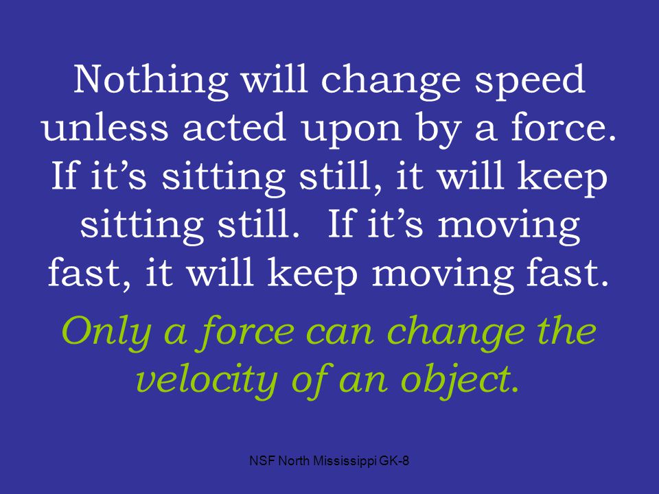 Only a force can change the velocity of an object.