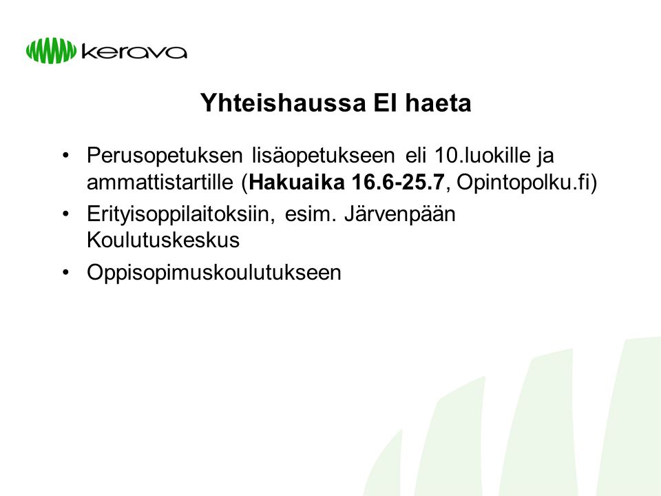 Yhteishaussa EI haeta Perusopetuksen lisäopetukseen eli 10.luokille ja ammattistartille (Hakuaika , Opintopolku.fi)