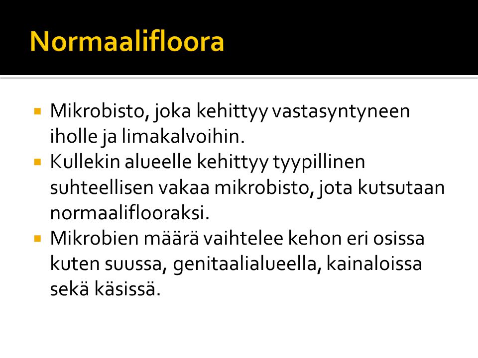 Normaalifloora Mikrobisto, joka kehittyy vastasyntyneen iholle ja limakalvoihin.