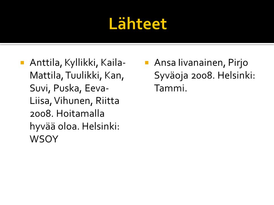 Lähteet Anttila, Kyllikki, Kaila-Mattila, Tuulikki, Kan, Suvi, Puska, Eeva-Liisa, Vihunen, Riitta Hoitamalla hyvää oloa. Helsinki: WSOY.