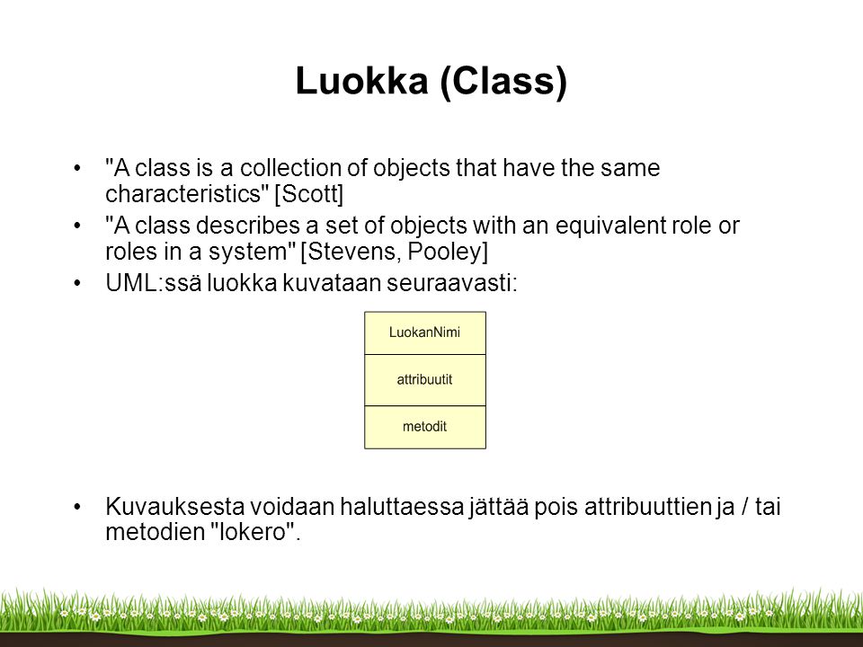 Luokka (Class) A class is a collection of objects that have the same characteristics [Scott]